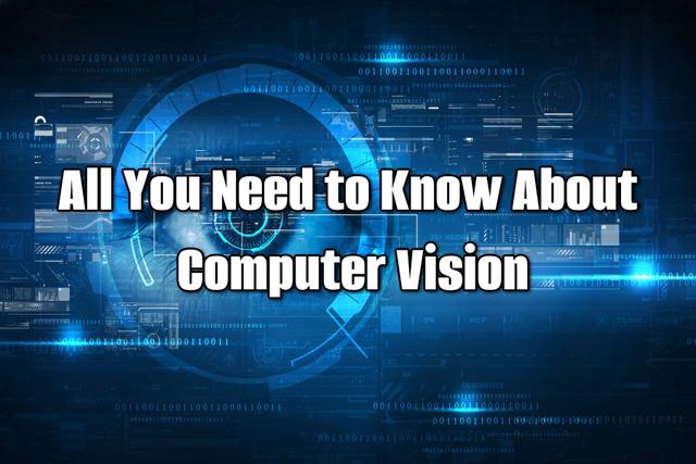 All You Need to Know About Computer Vision