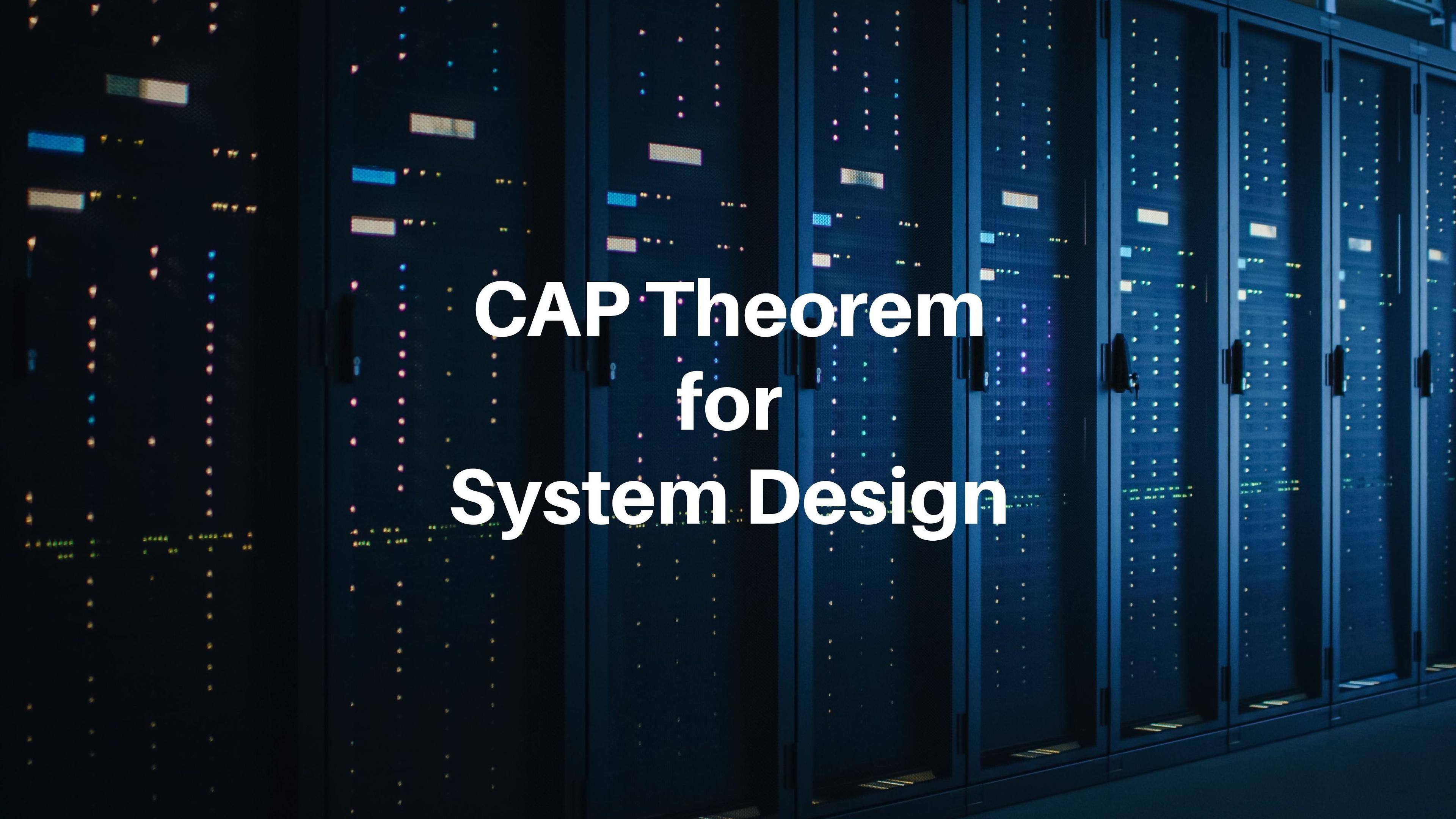 CAP Theorem for System Design