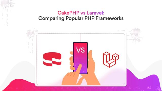 CakePHP vs Laravel: Here’s What You Should Know about These Popular PHP Frameworks
