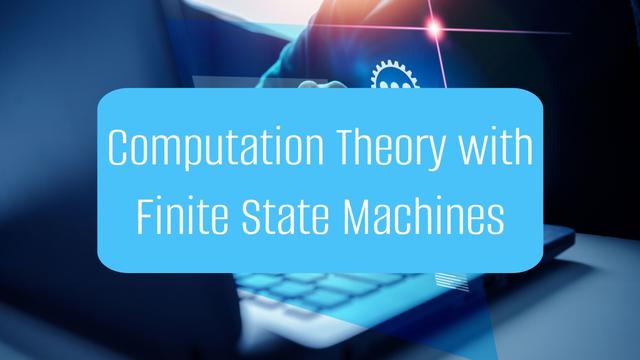 Computation Theory with Finite State Machines