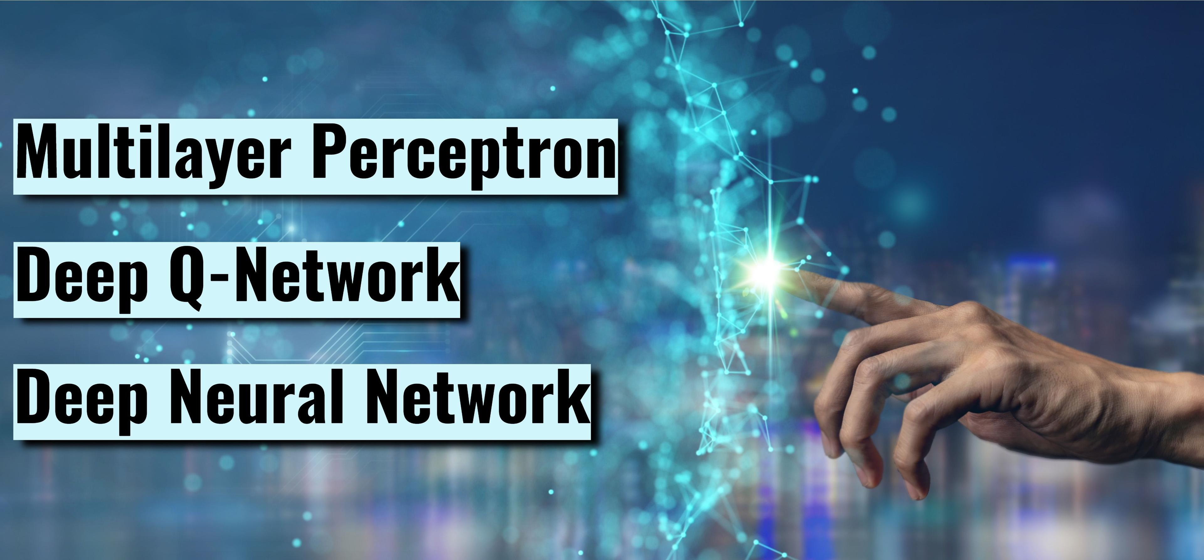 Explanation on Deep Neural Network, Multi-Layered Perceptron and Deep Q-Network