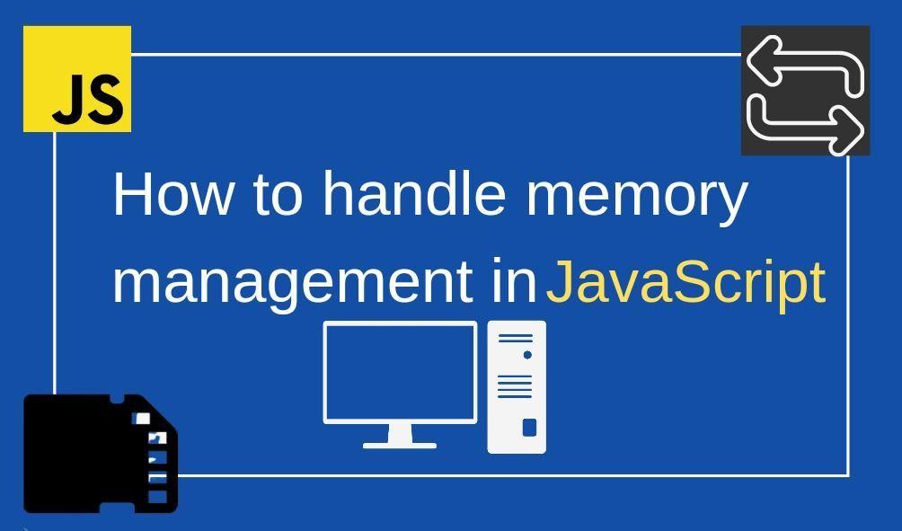 How to Handle Memory Management in JavaScript
