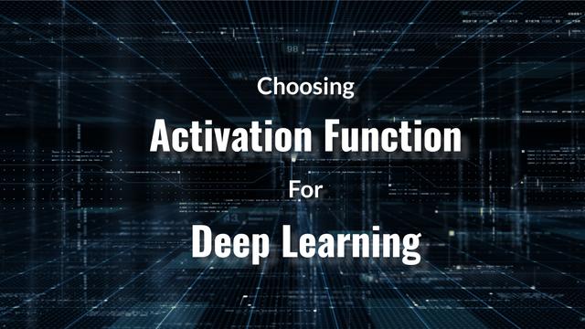 How to choose an activation function for Deep Learning.