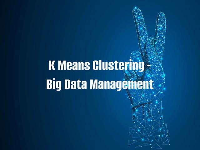 K Means Clustering - Big Data Management