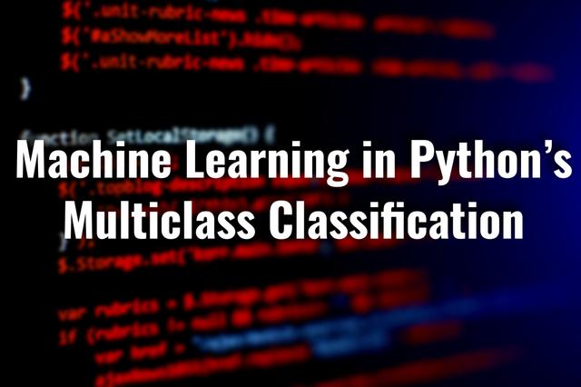Machine Learning in Python’s Multiclass Classification.