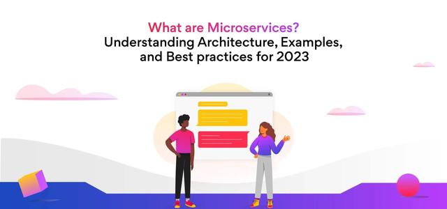 What are Microservices? Understanding Architecture, Examples, and Best practices for 2023