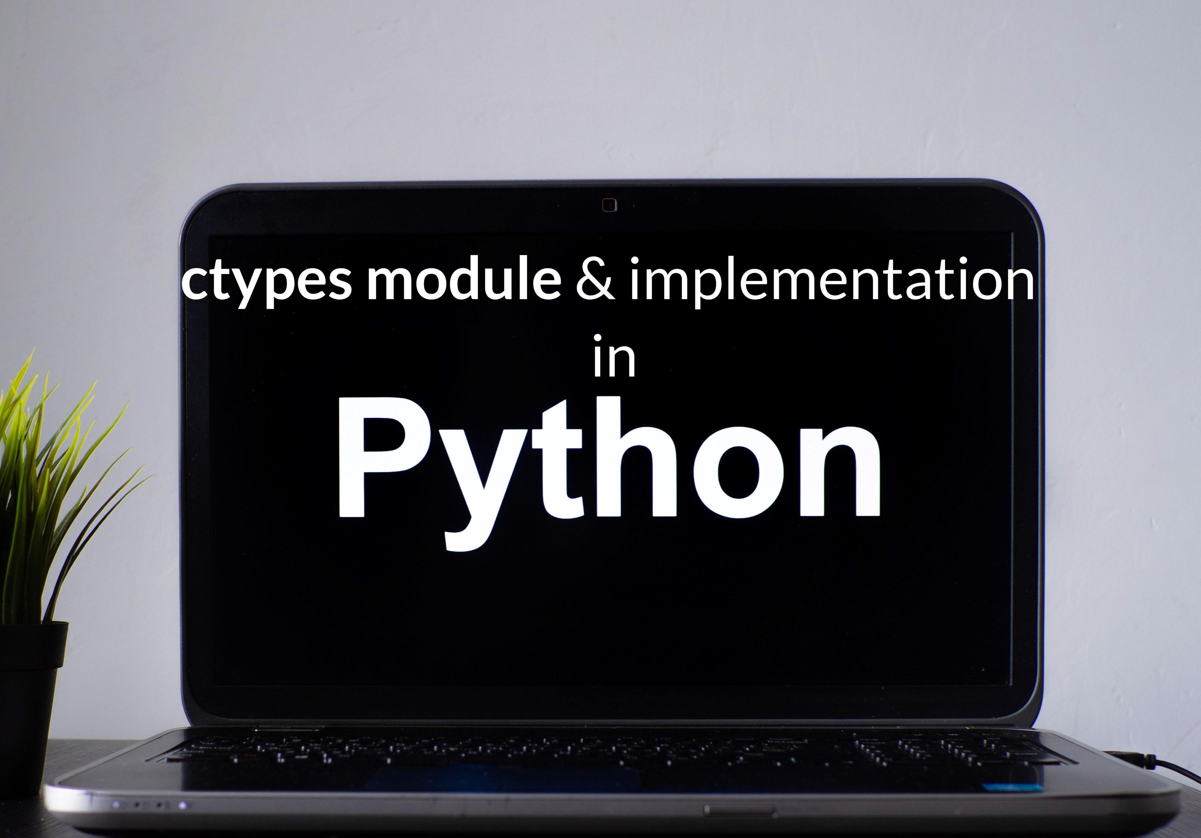 ctypes modules & its implementation in Python.