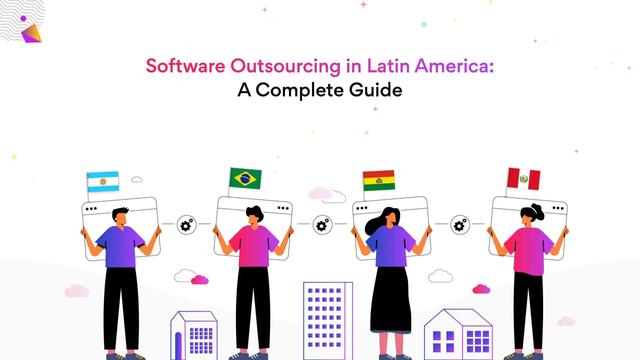A Complete Guide to Software Outsourcing in Latin America