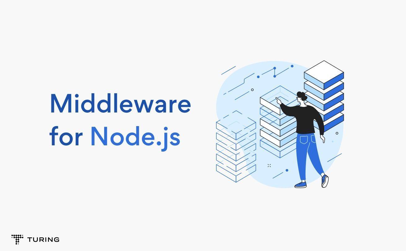 A Complete Guide on How to Build Middleware For Node.js.