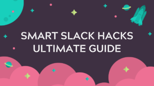 The Ultimate Guide to Slack Hacks