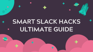 Smart Slack hacks ultimate guide