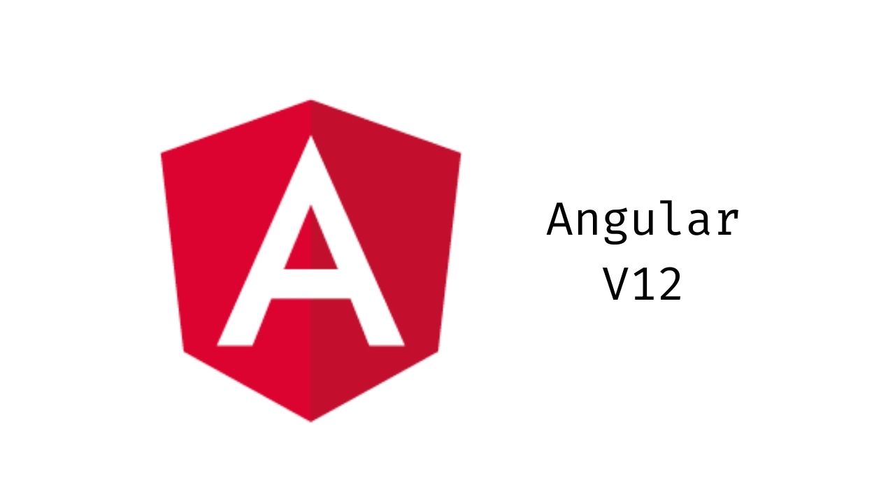 Angular 12 New Features and Upgrades Revealed