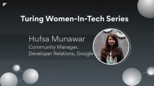 Turing’s Women-In-Tech Interview Series: Hufsa Munawar, Community Manager, Developer Relations at Google