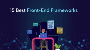 The Fifteen Best Front-End Frameworks for 2022
