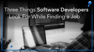 Three Things Software Developers Look For While Finding a Job
