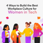 4 Ways to Create the Best Workplace Culture for Women in Tech