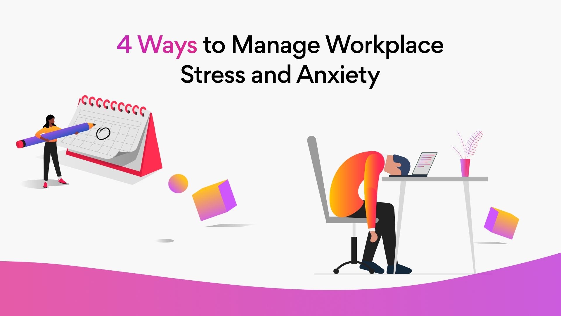 4 Ways to Manage Workplace Stress and Anxiety