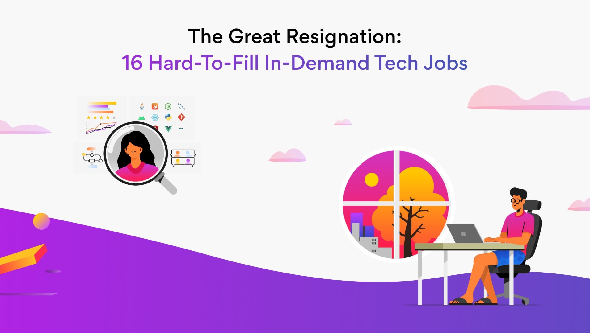16 Most-In-Demand Tech Jobs in the Great Resignation