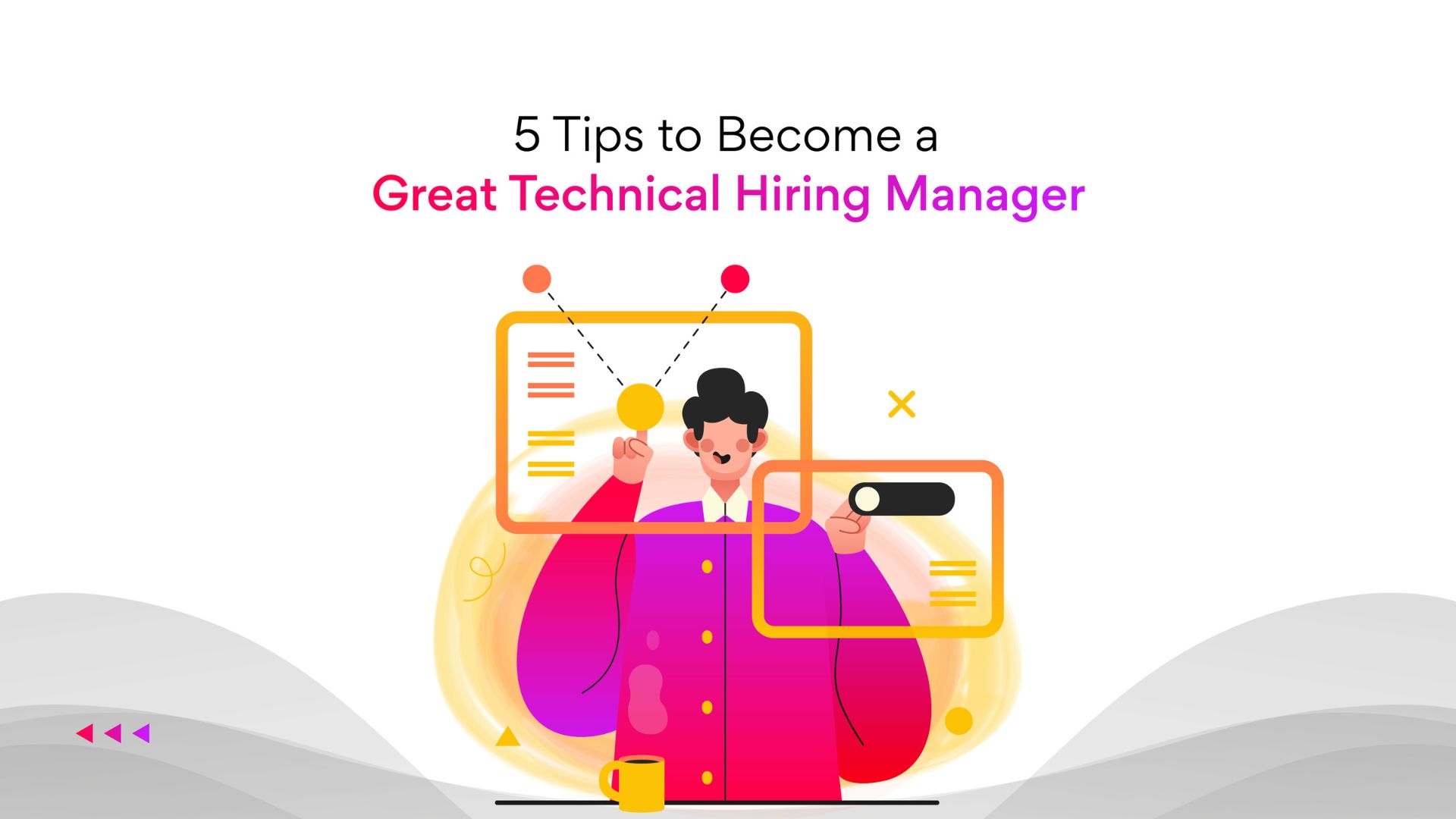 Tips to become a great Technical Hiring Manager