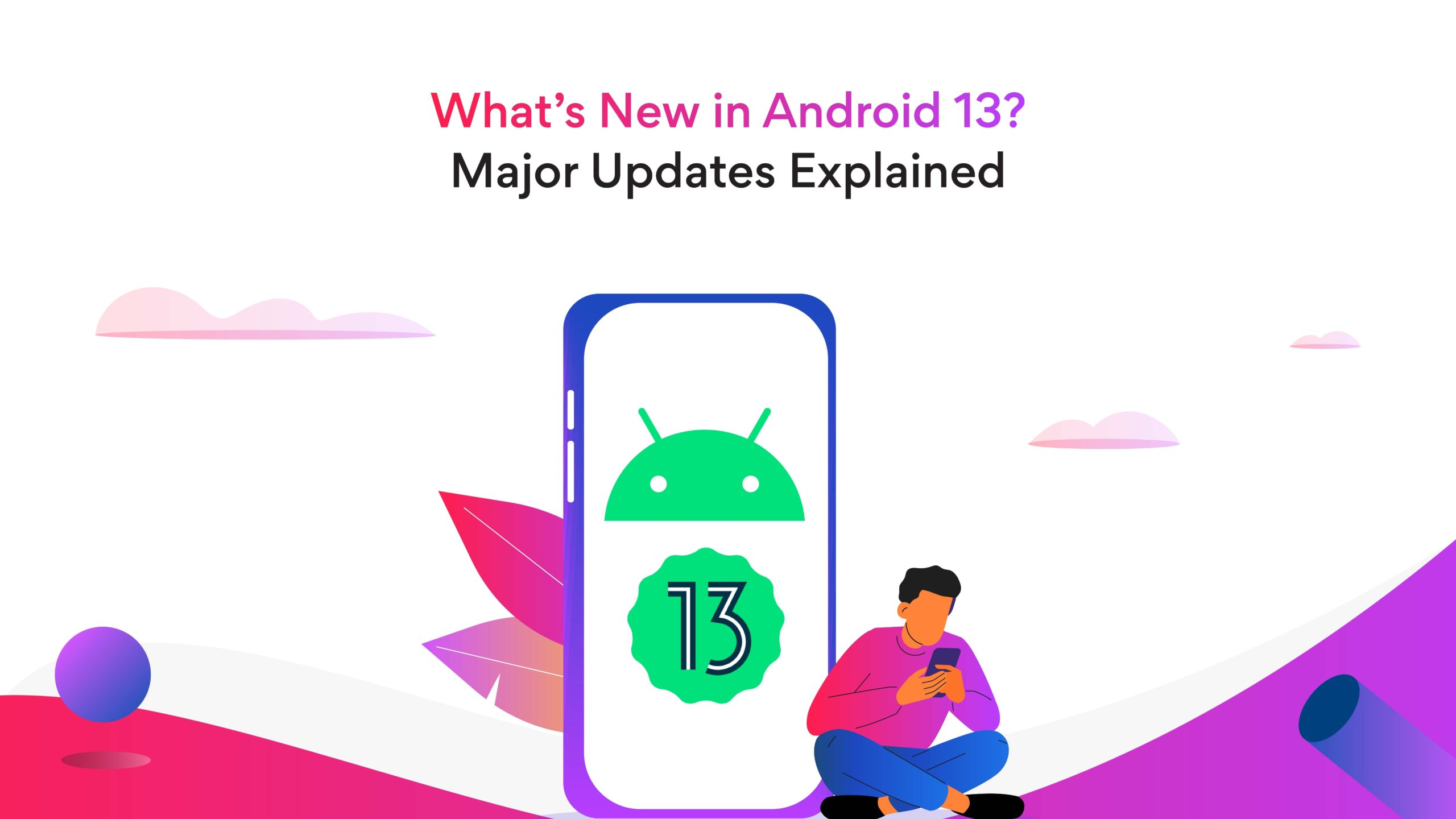 Android 13 Tiramisu:  New Features and Updates Explained