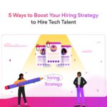 5 Ways to Ramp up Your Tech Talent Hiring Strategy