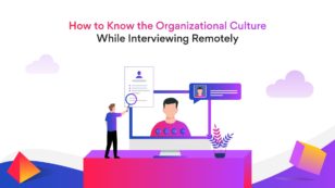 5 Tips to Learn about Organizational Culture While Interviewing Remotely
