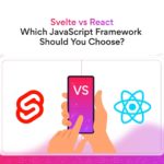 Svelte vs React: Which JavaScript Framework Is Better?