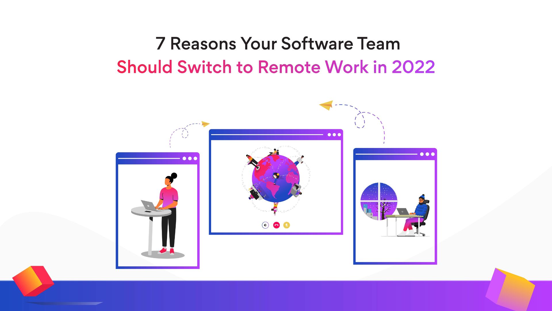 7 reasons your software team should switch to remote work in 2022