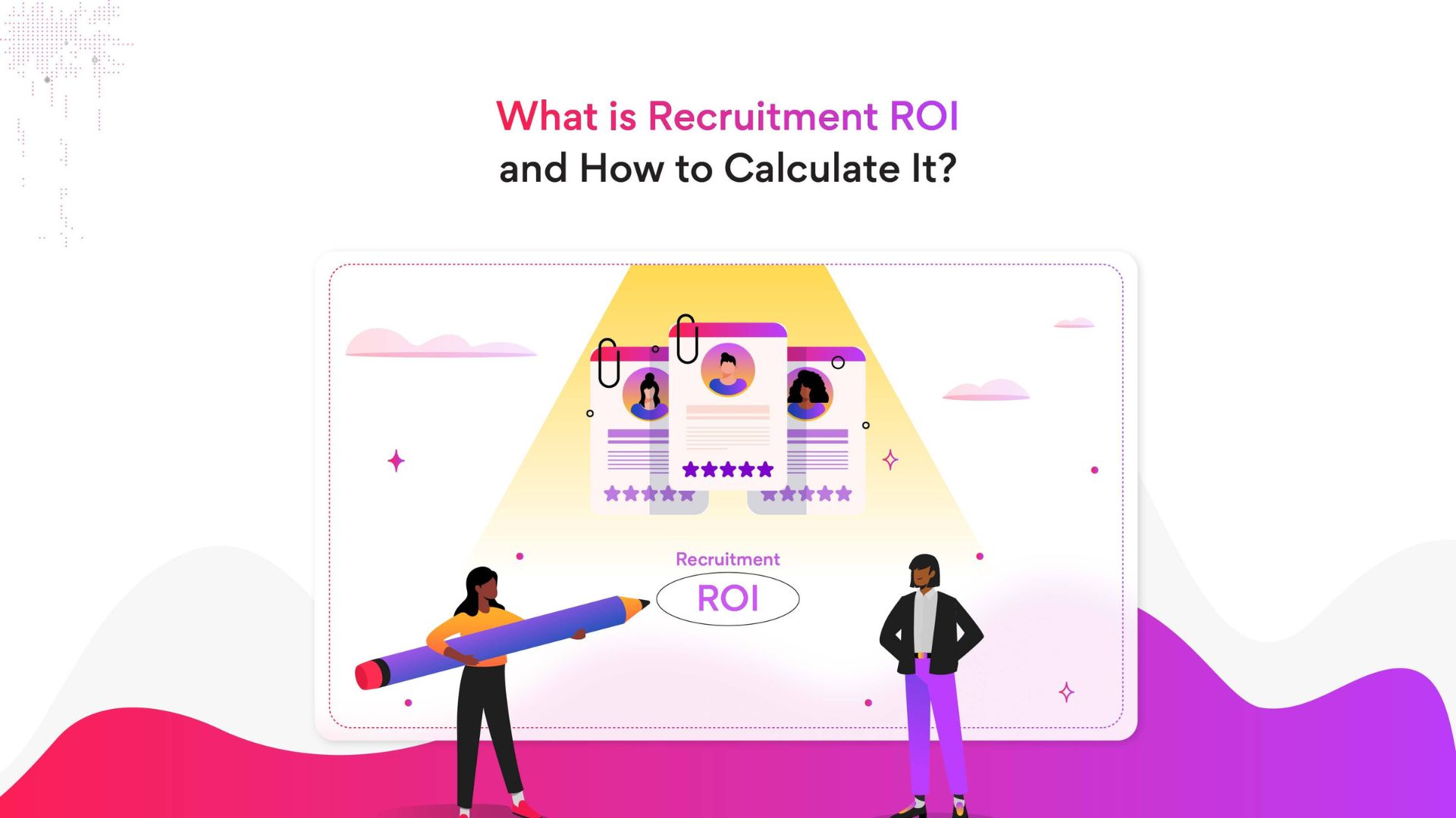 Recruitment ROI and how to calculate it