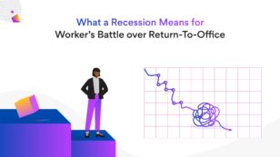 What a Recession Means for Workers' Battle over Return-To-Office