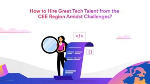 How to Hire Great Tech Talent from the CEE Region Amidst Challenges?