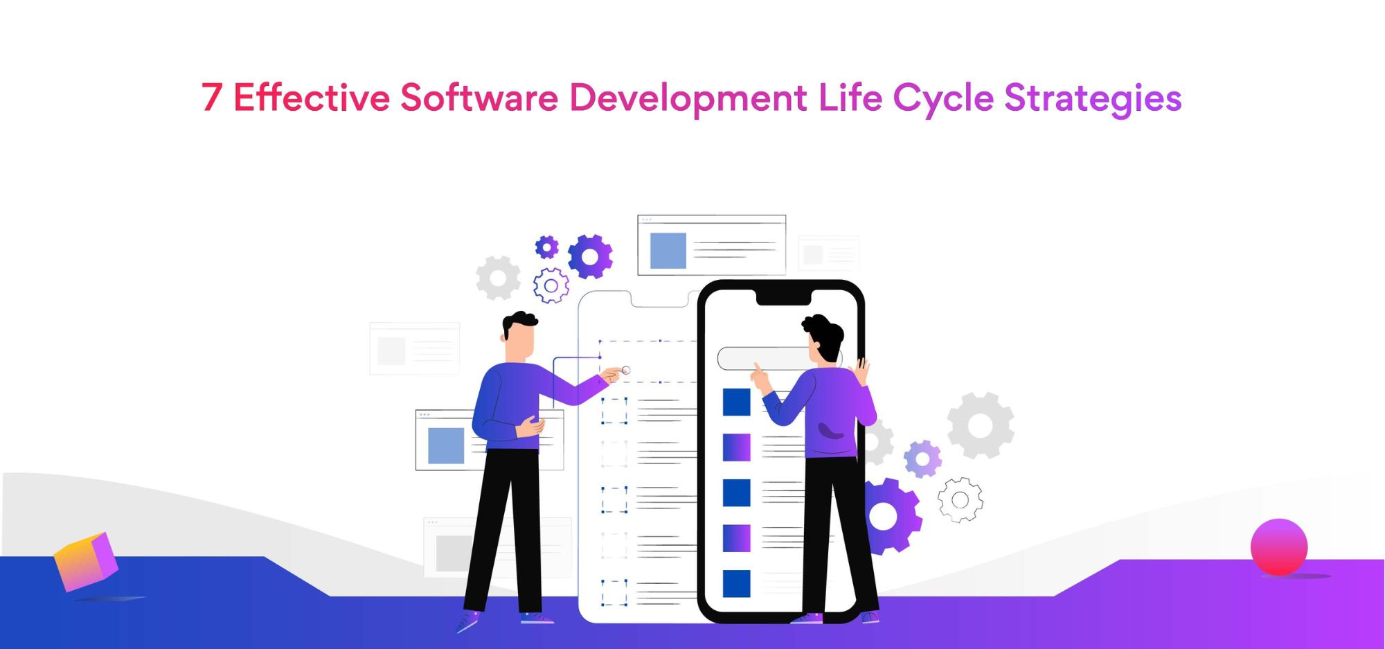 7 Effective Software Development Life Cycle Strategies