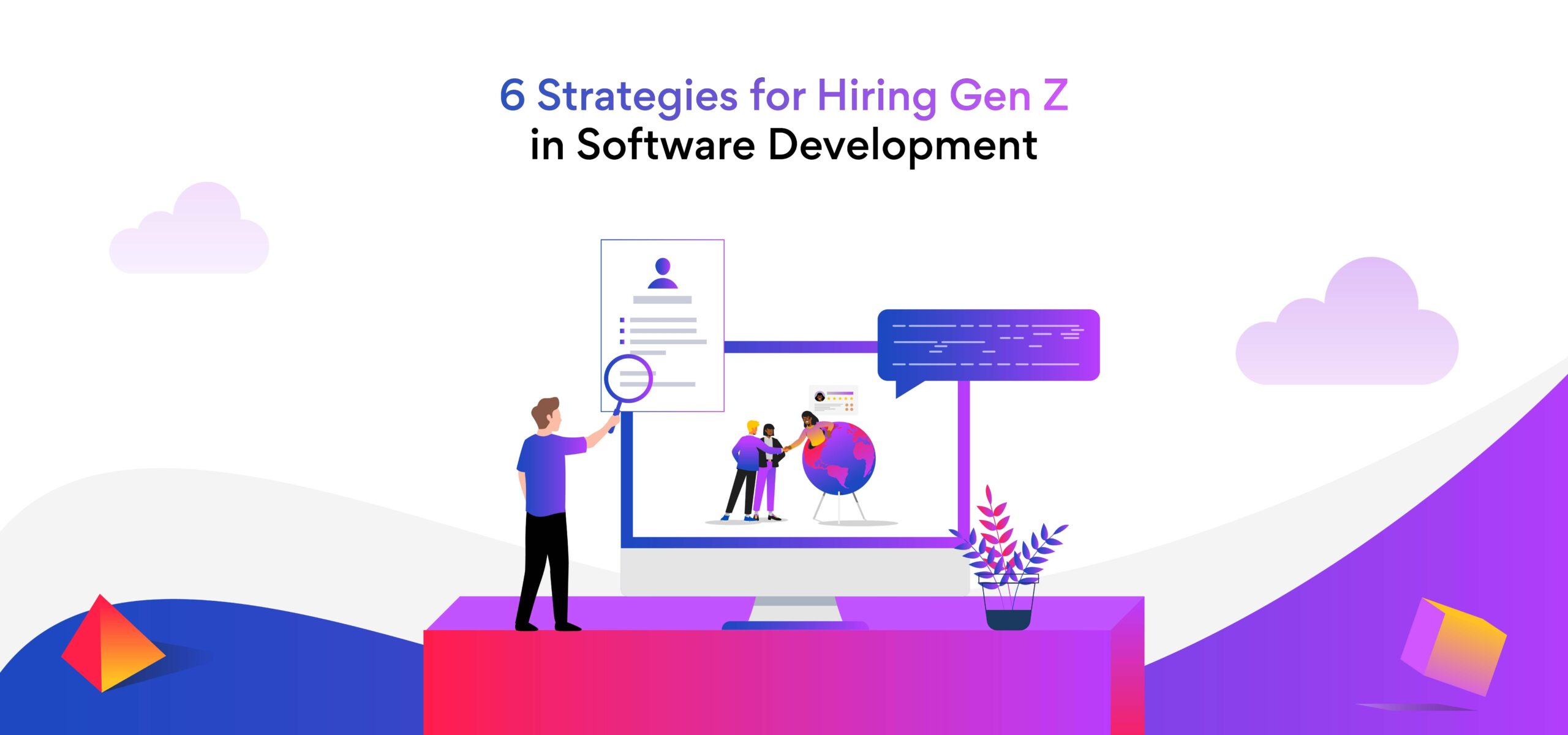 Hiring Gen Z in Software Development? 6 Steps to Follow