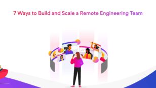 7 Ways to Build and Scale a Remote Engineering Team