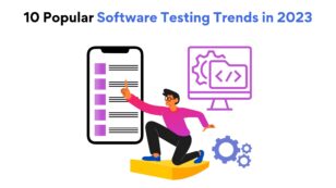 10 Popular Software Testing Trends in 2023