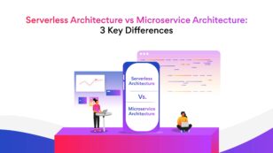 Serverless Architecture vs Microservice Architecture: 3 Key Differences