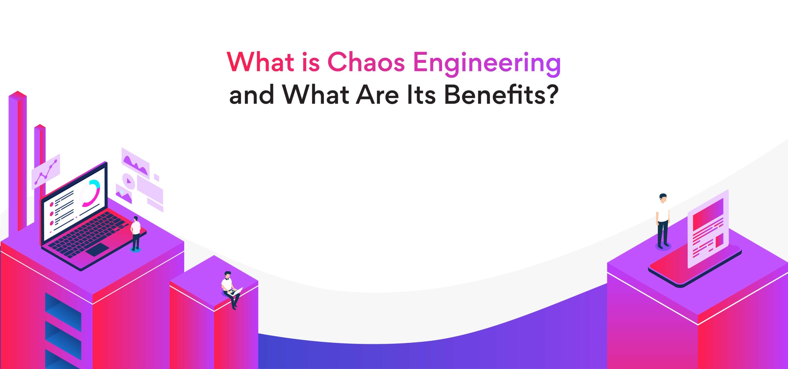 What is Chaos Engineering?