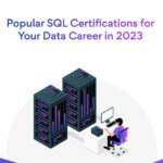 Popular SQL Certifications for Your Data Career in 2023