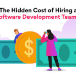 Did You Know about This Hidden Cost of Hiring A Software Development Team?