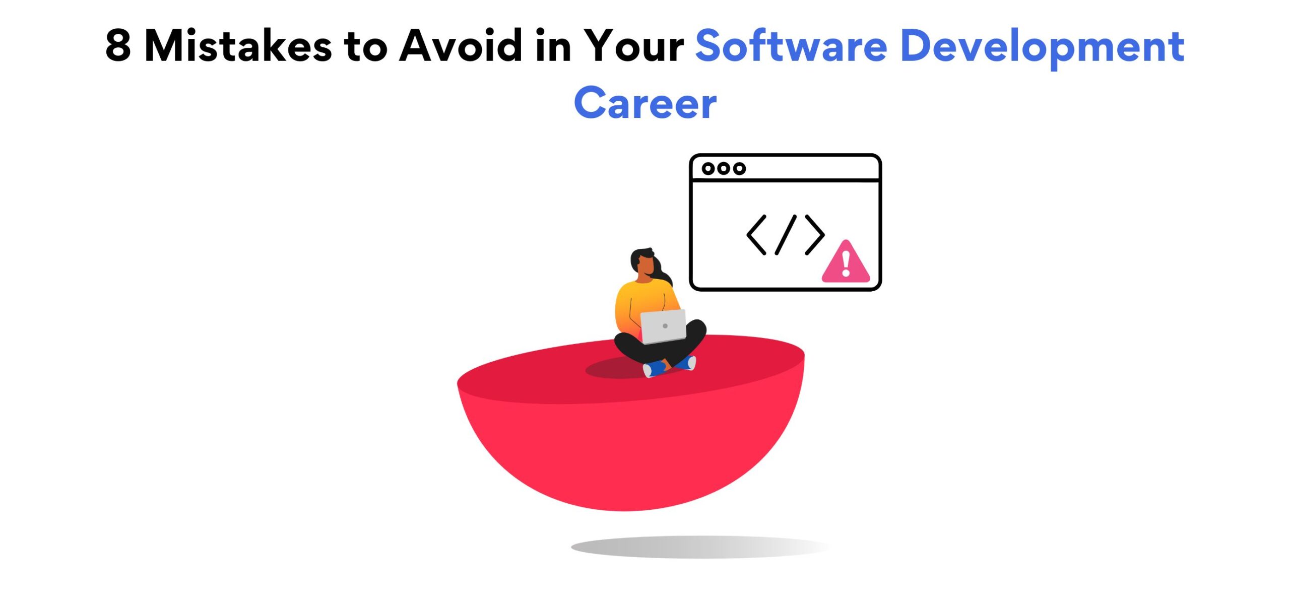 8 Mistakes to Avoid in Your Software Development Career (3)